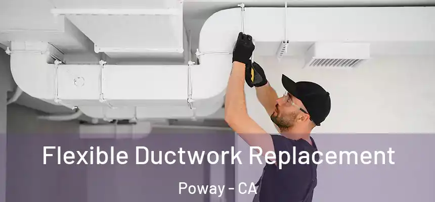  Flexible Ductwork Replacement Poway - CA