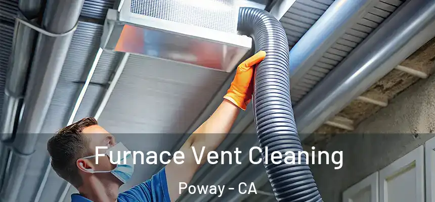  Furnace Vent Cleaning Poway - CA