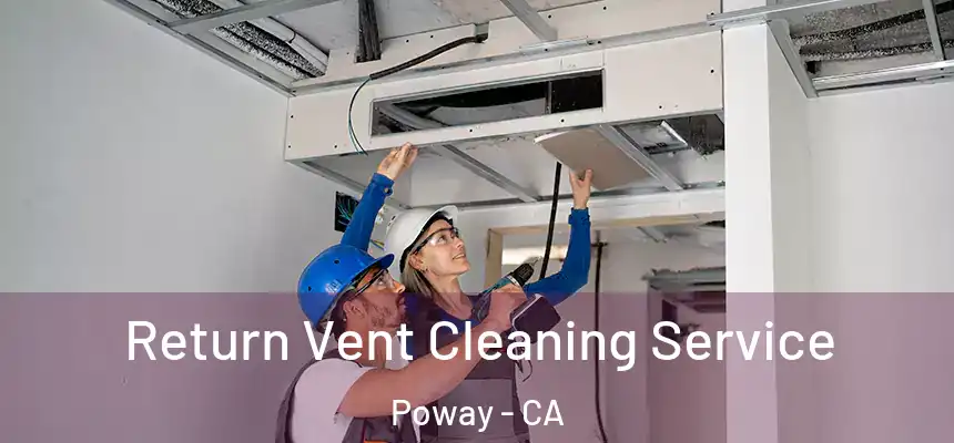 Return Vent Cleaning Service Poway - CA
