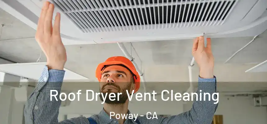  Roof Dryer Vent Cleaning Poway - CA